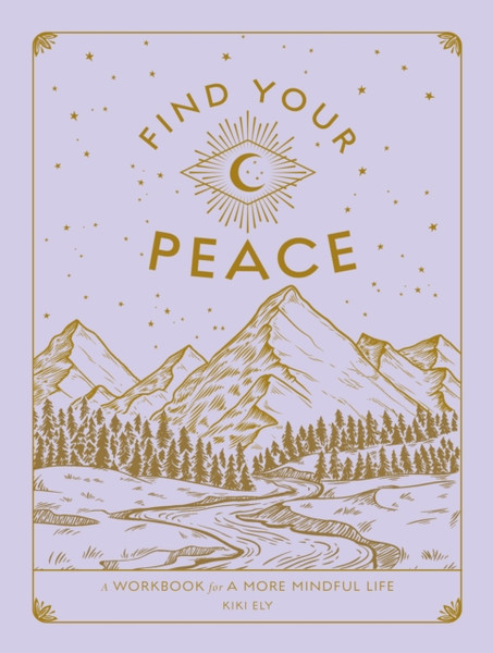 Find Your Peace : A Workbook for a More Mindful Life