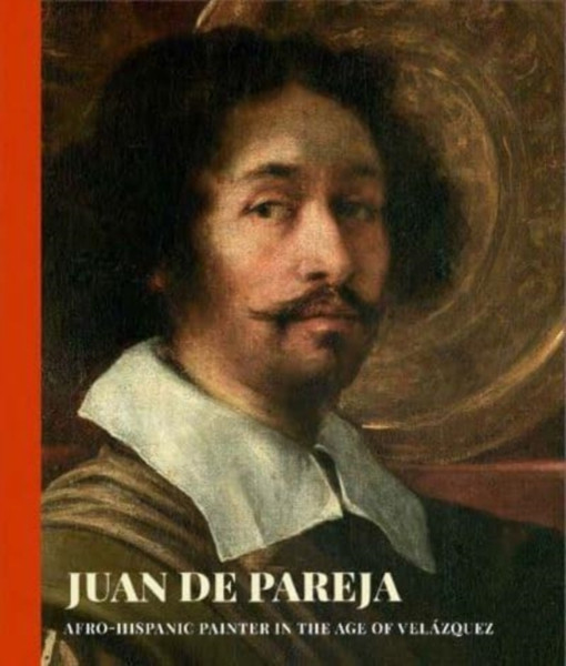 Juan de Pareja : Afro-Hispanic Painter in the Age of Velazquez
