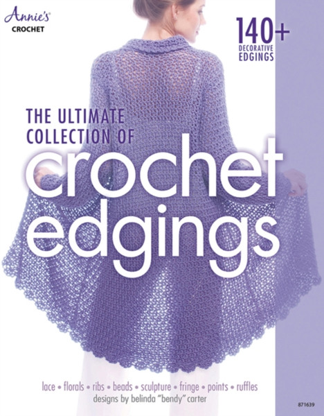 The Ultimate Collection of Crochet Edgings : 140 + Decorative Edgings