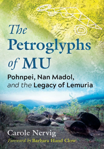 The Petroglyphs of Mu : Pohnpei, Nan Madol, and the Legacy of Lemuria