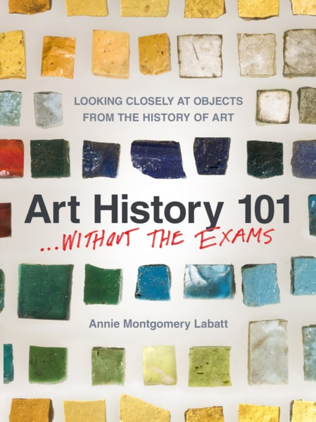 Art History 101... Without the Exams : Looking Closely at Objects from the History of Art