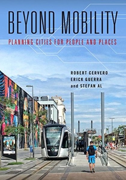 Beyond Mobility : Planning Cities for People and Places
