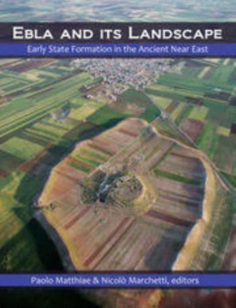 Ebla and its Landscape : Early State Formation in the Ancient Near East