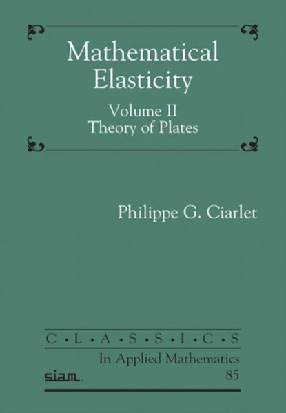 Mathematical Elasticity, Volume II : Theory of Plates
