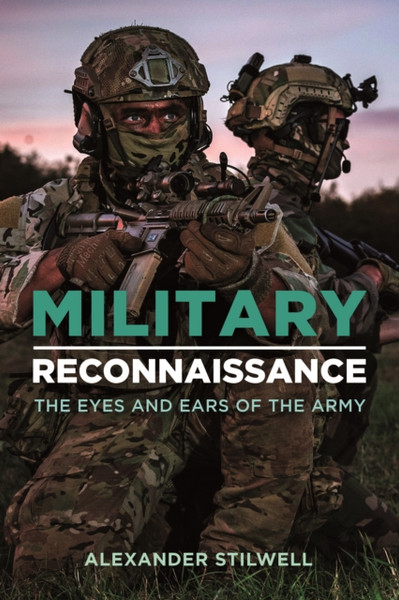 Military Reconnaissance : The Eyes and Ears of the Army