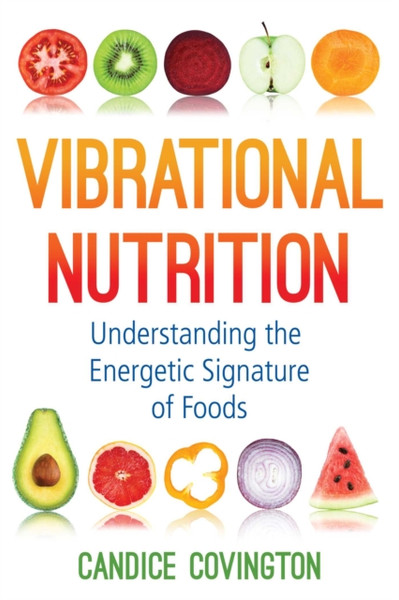 Vibrational Nutrition : Understanding the Energetic Signature of Foods