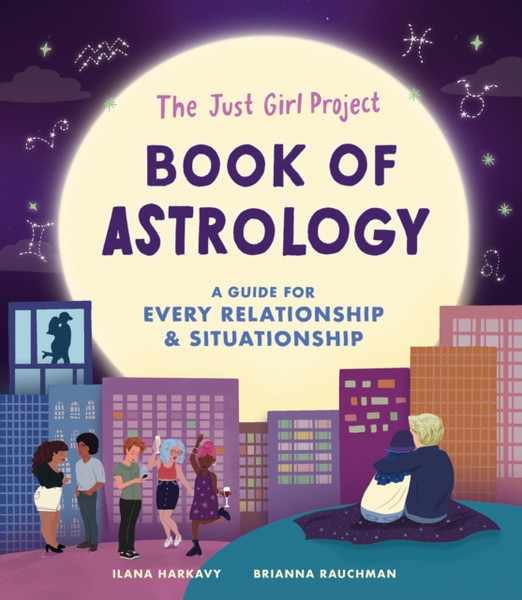 The Just Girl Project Book of Astrology : A Guide for Every Relationship and Situationship