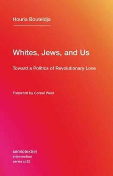 Whites, Jews, and Us - Toward a Politics of Revolutionary Love