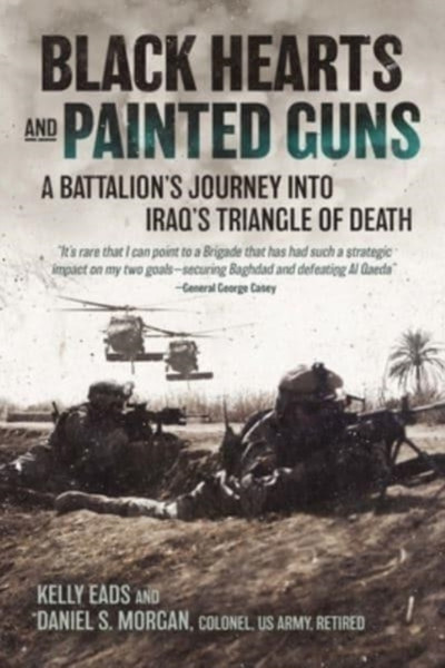 Black Hearts and Painted Guns : A Battalion's Journey into Iraq's Triangle of Death