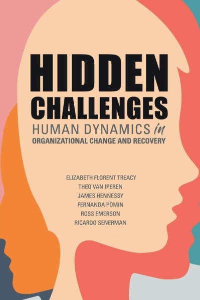 Hidden Challenges : Human Dynamics in Organizational Change and Recovery