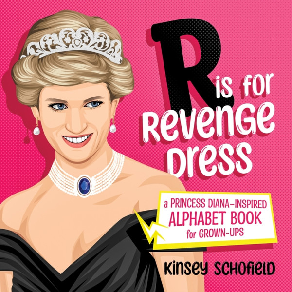 R is for Revenge Dress : A Princess Diana-Inspired Alphabet Book for Grown-Ups