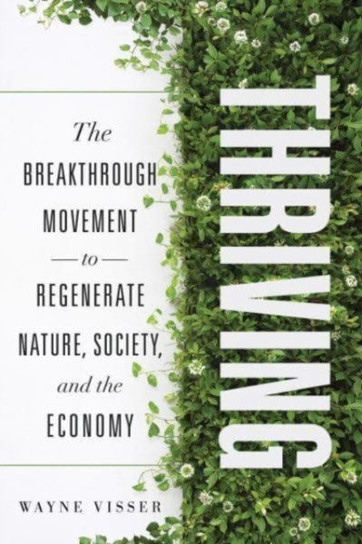 Thriving : The Breakthrough Movement to Regenerate Nature, Society, and the Economy