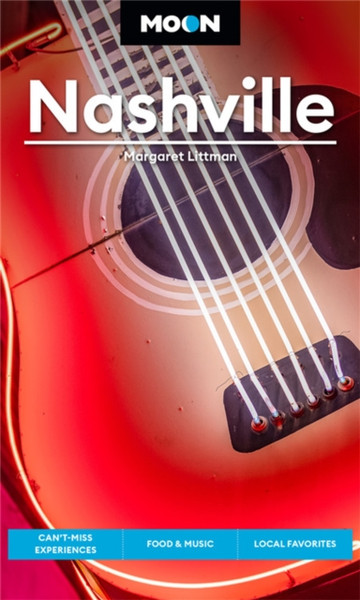 Moon Nashville (Fifth Edition) : Can't-Miss Experiences, Food & Music, Local Favorites