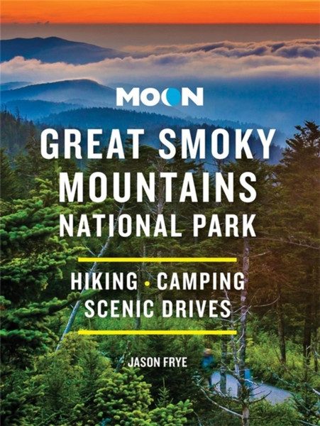 Moon Great Smoky Mountains National Park : Hiking, Camping, Scenic Drives