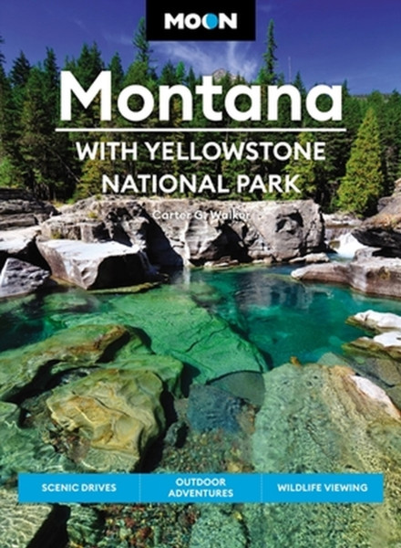 Moon Montana: With Yellowstone National Park (Second Edition) : Scenic Drives, Outdoor Adventures, Wildlife Viewing