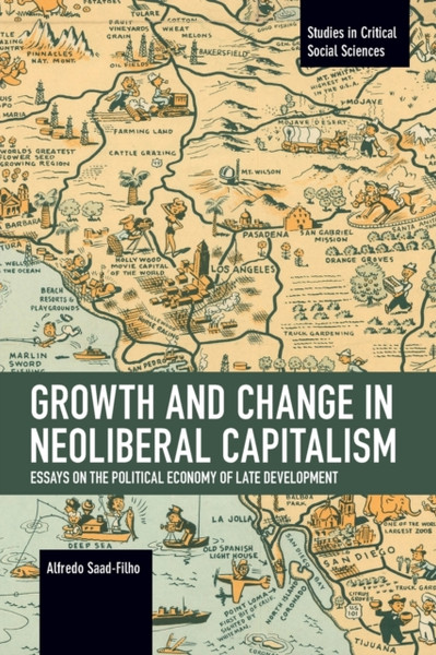 Growth and Change in Neoliberal Capitalism : Essays on the Political Economy of Late Development