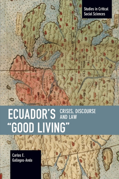 Ecuador's "Good Living" : Crises, Discourse and Law