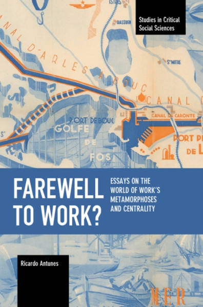 Farewell to Work? : Essays on the World of Work's Metamorphoses and Centrality