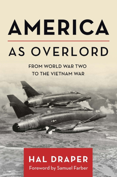 America as Overlord : From World War Two to the Vietnam War