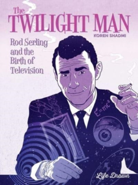 The Twilight Man : Rod Serling and the Birth of Television