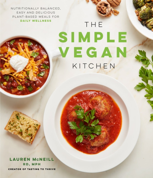 The Simple Vegan Kitchen : Nutritionally Balanced, Easy and Delicious Plant-Based Meals for Daily Wellness