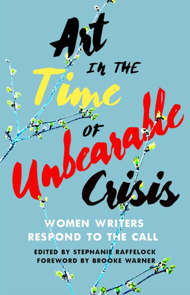 Art in the Time of Unbearable Crisis : Women Writers Respond to the Call