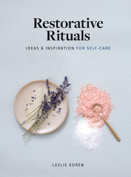 Restorative Rituals : Ideas and Inspiration for Self-Care