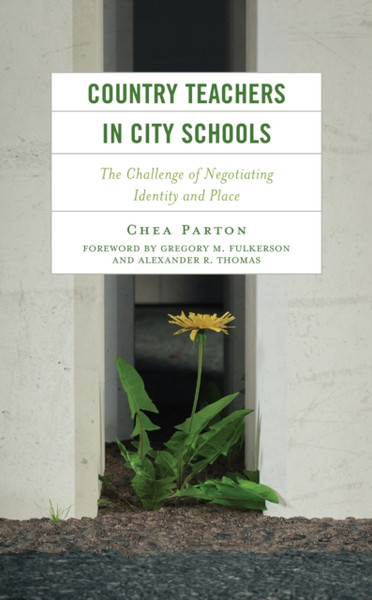 Country Teachers in City Schools : The Challenge of Negotiating Identity and Place