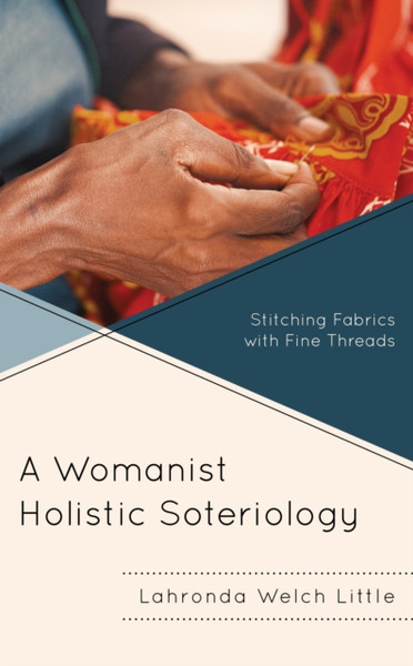 A Womanist Holistic Soteriology : Stitching Fabrics with Fine Threads