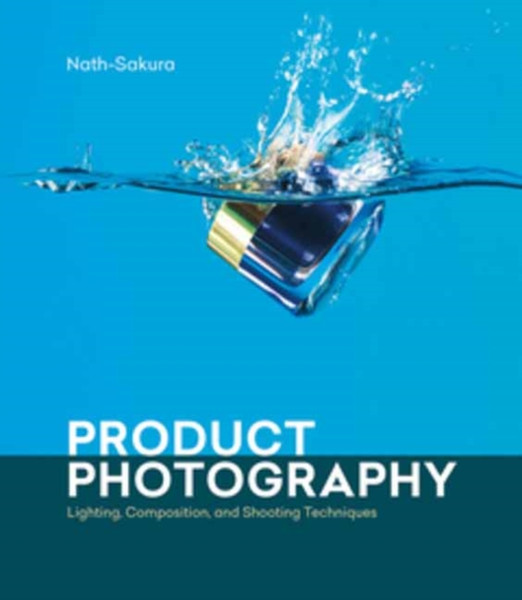 Product Photography : Lighting, Composition, and Shooting Techniques
