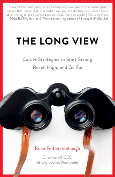 The Long View : Career Strategies to Start Strong, Reach High, and Go Far