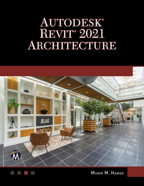 AUTODESK (R) REVIT (R) 2021 ARCHITECTURE : A Self-Teaching Introduction