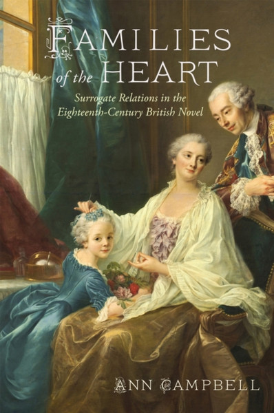 Families of the Heart : Surrogate Relations in the Eighteenth-Century British Novel