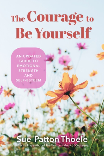 The Courage to Be Yourself : An Updated Guide to Emotional Strength and Self-Esteem (Be Yourself, Self-Help, Inner Child, Humanism Philosophy)