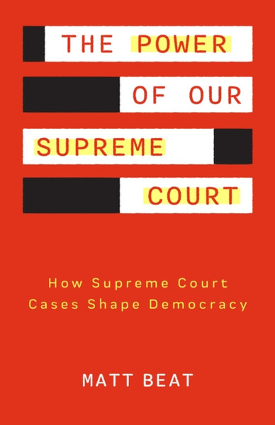 The Power of Our Supreme Court : How the Supreme Court Cases Shape Democracy