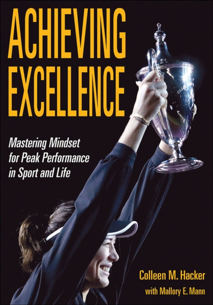 Achieving Excellence : Mastering Mindset for Peak Performance in Sport and Life
