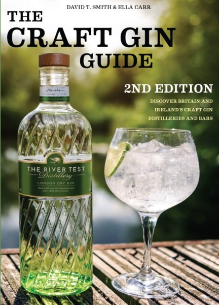 The Craft Gin Guide : Discover Britain and Ireland's Craft Gin Distilleries and Bars