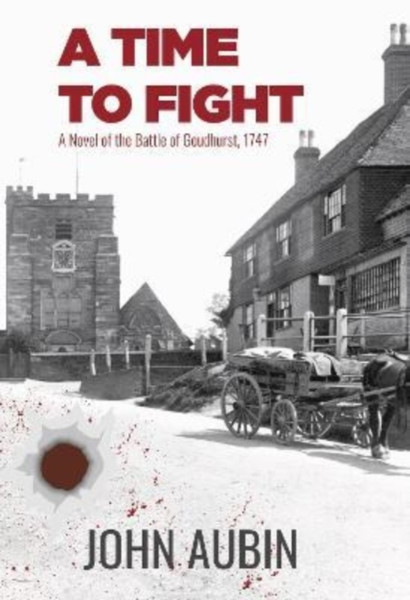 A Time to Fight : A Novel of the Battle of Goudhurst, 1747