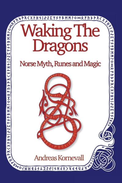 Waking The Dragons : Norse Myth, Folklore, Runes and Magic