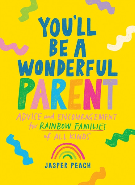 You'll Be a Wonderful Parent : Advice and Encouragement for Rainbow Families of All Kinds