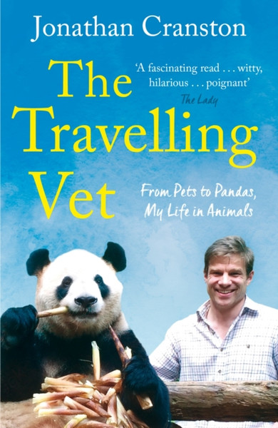 The Travelling Vet : From pets to pandas, my life in animals