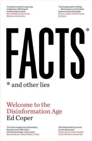Facts and Other Lies : Welcome to the Disinformation Age