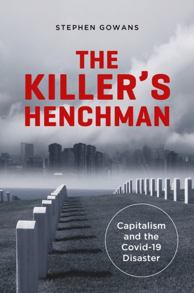 The Killer's Henchman : Capitalism and the Covid-19 Disaster
