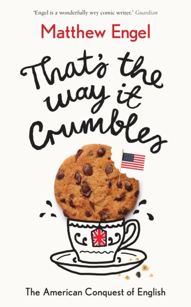 That's The Way It Crumbles : The American Conquest of the English Language