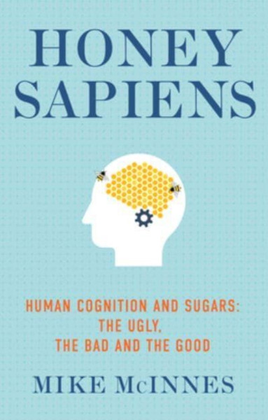 Honey Sapiens : Human cognition and sugars: the ugly, the bad and the good