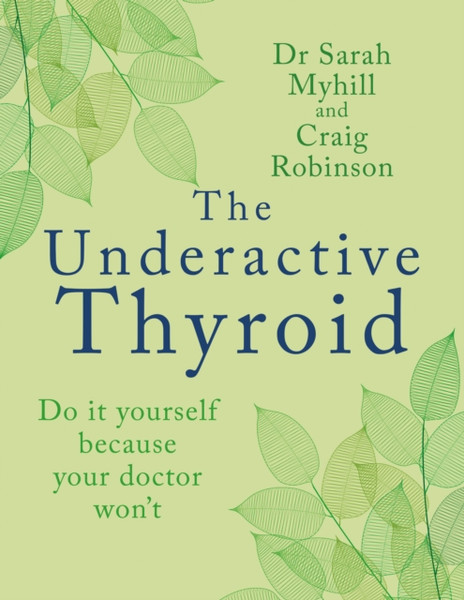 The Underactive Thyroid : Do it yourself because your doctor won't