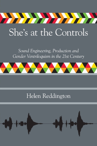 She's at the Controls : Sound Engineering, Production and Gender Ventriloquism in the 21st Century