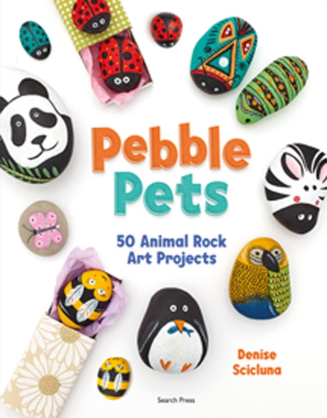 Pebble Pets : 50 Animal Rock Art Projects