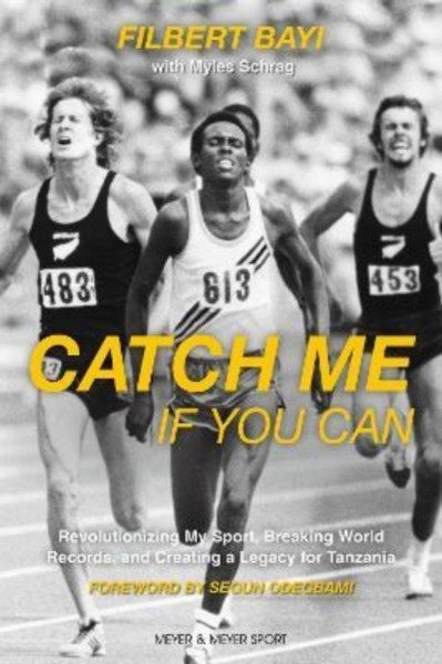 Catch Me If You Can : Revolutionizing My Sport, Breaking World Records and Creating a Legacy for Tanzania