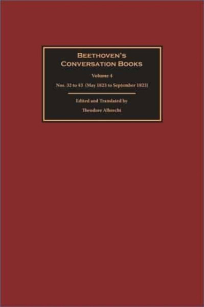 Beethoven's Conversation Books : Volume 4: Nos. 32 to 43 (May 1823 to September 1823)